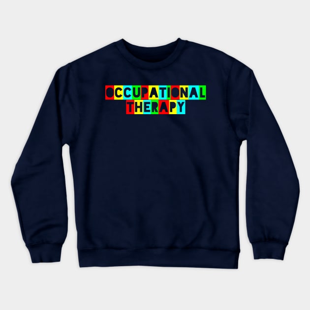 Colorful Occupational Therapy Text Design Crewneck Sweatshirt by docferds